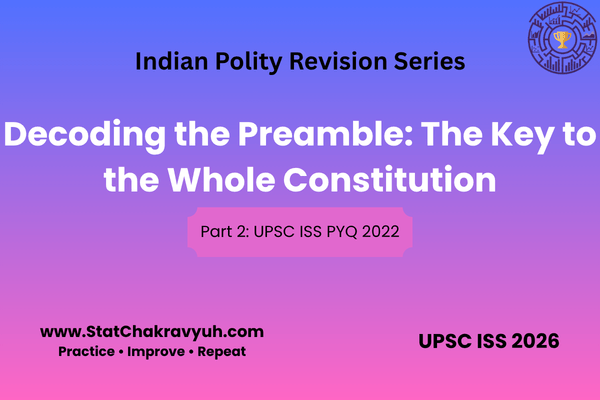 Decoding the Preamble The Key to the Whole Constitution | UPSC ISS GS PYQ | StatChakravyuh