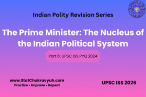 Part 6 : The Prime Minister: The Nucleus of the Indian Political System